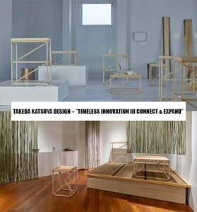 TAKEDA KATSUYA DESIGN – “TIMELESS INNOVATION III CONNECT & EXPAND